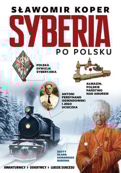 Syberia po polsku. Odkrywcy, biznesmenni, ludzie sukcesu - Sławomir Koper