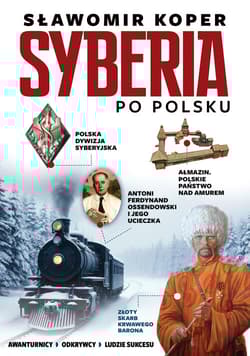 Syberia po polsku. Odkrywcy, biznesmenni, ludzie sukcesu - Sławomir Koper