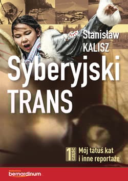 Syberyjski trans 1 część. Mój tatuś kat i inne reportaże - Kalisz Stanisław