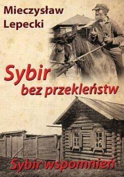 Sybir bez przekleństw Sybir wspomnień - Lepecki Mieczysław B.