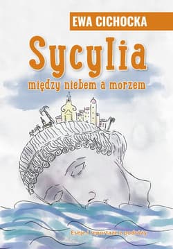 Sycylia miedzy niebem a morzem - Ewa Cichocka