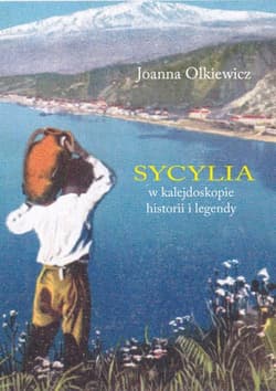 Sycylia w kalejdoskopie historii i legendy - Joanna Olkiewicz