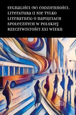 Sygnaliści (w) codzienności. Literatura (i nie tylko literatura) o napięciach społecznych w polskiej - red. Hanna Gosk
