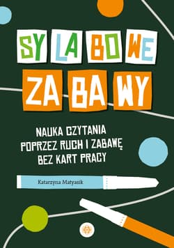 Sylabowe zabawy Nauka czytania od A do Z metodą sylabową - Katarzyna Matyasik