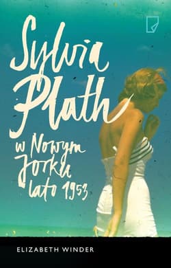 Sylvia Plath w Nowym Jorku. Lato 1953 - Elizabeth Winder