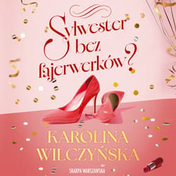 Sylwester bez fajerwerków? - audiobook - Karolina Wilczyńska