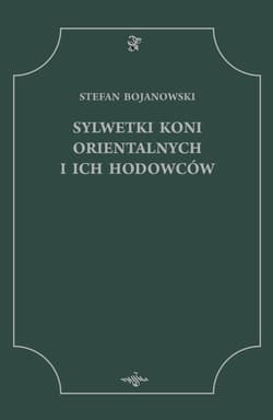 Sylwetki koni orientalnych i ich hodowców - Stefan Bojanowski