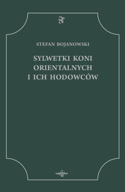 Sylwetki koni orientalnych i ich hodowców - Stefan Bojanowski