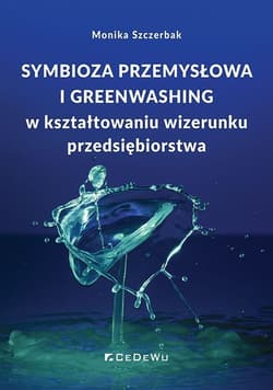 Symbioza przemysłowa i greenwashing w kształtowaniu wizerunku przedsiębiorstwa - Szczerbak Monika