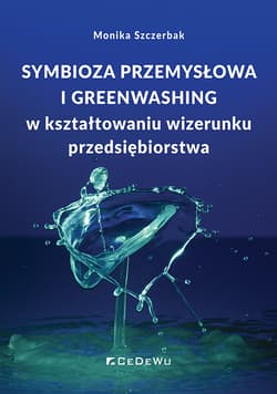 Symbioza przemysłowa i greenwashing w kształtowaniu wizerunku przedsiębiorstwa - Szczerbak Monika