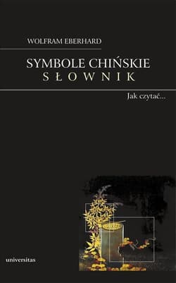 Symbole chińskie. Słownik. Obrazkowy język Chińczyków - Wolfram Eberhard