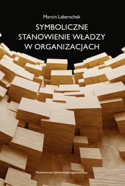Symboliczne stanowienie władzy w organizacjach - Marcin Leberschek