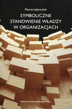 Symboliczne stanowienie władzy w organizacjach - Marcin Leberschek