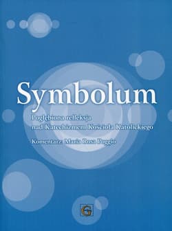Symbolum Pogłębiona refleksja nad Katechizmem Kościoła Katolickiego