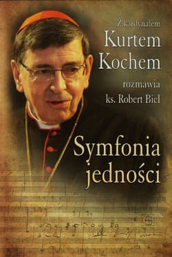 Symfonia jedności Z kardynałem Kurtem Kochem rozmawia ks. Robert Biel - Biel Robert, Kochem Kurt