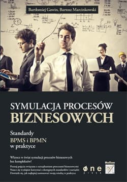 Symulacja procesów biznesowych. Standardy BPMS i BPMN w praktyce - ebook - Bartłomiej Gawin, Marcinkowski Bartosz