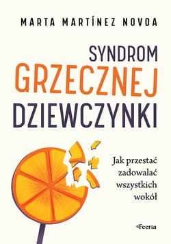 Syndrom grzecznej dziewczynki. Jak przestać zadowalać wszystkich wokół - Martínez Novoa Marta