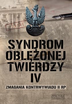 Syndrom oblężonej twierdzy Tom IV Zmagania kontrwywiadu II RP