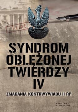 Syndrom oblężonej twierdzy Tom IV Zmagania kontrwywiadu II RP - Opracowanie Zbiorowe