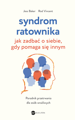 Syndrom ratownika Jak zadbać o siebie, gdy pomaga się innym - Jess Baker, Rod Vincent
