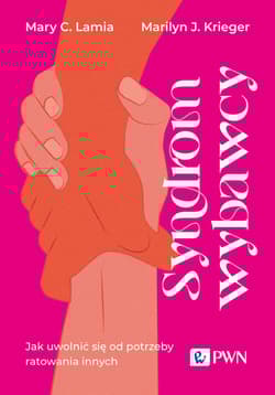 Syndrom wybawcy Jak uwolnić się od potrzeby ratowania innych - Lamia Mary C., Krieger Marilyn J.