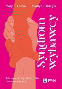 Syndrom wybawcy Jak uwolnić się od potrzeby ratowania innych - Lamia Mary C., Krieger Marilyn J.