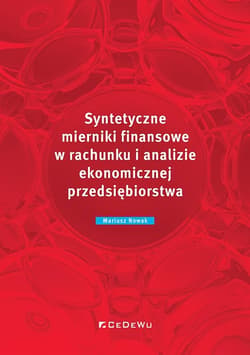 Syntetyczne mierniki finansowe w rachunku i analizie ekonomicznej przedsiębiorstwa - Nowak Mariusz
