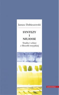 Syntezy i niuanse Studia i szkice z filozofii rosyjskiej - Janusz Dobieszewski