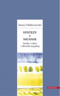 Syntezy i niuanse Studia i szkice z filozofii rosyjskiej - Janusz Dobieszewski