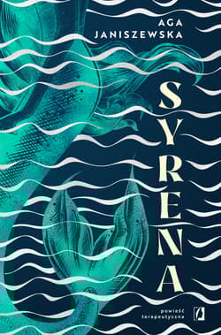 Syrena. Powieść terapeutyczna - Aga Janiszewska