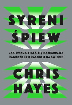 Syreni śpiew. Jak uwaga stała się najbardziej zagrożonym zasobem na świecie - ebook - Chris Hayes