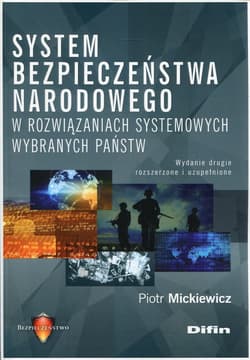 System bezpieczeństwa narodowego w rozwiązaniach systemowych wybranych państw - Mickiewicz Piotr