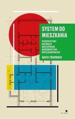 System do mieszkania Perspektywy rozwoju dostępnego budownictwa mieszkaniowego - Agata Twardoch