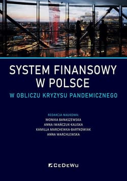 System finansowy w Polsce w obliczu kryzysu pandemicznego - red. K.Marchewka-Bartkowiak, M.Banaszewska, A.Iwańczuk-Kaliska, A.Warchlewska
