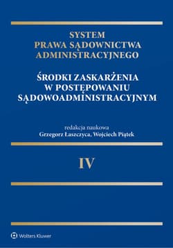 System Prawa Sądownictwa Administracyjnego. Środki zaskarżenia w postępowaniu sądowoadministracyjnym -  Łaszczyca Grzegorz,  Piątek Wojciech