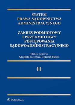 System Prawa Sądownictwa Administracyjnego. Zakres podmiotowy i przedmiotowy postępowania sądowoadministracyjnego