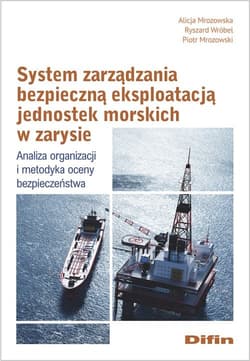 System zarządzania bezpieczną eksploatacją jednostek morskich w zarysie Analiza organizacji i metodyka oceny bezpieczeństwa - Mrozowska Alicja, Wróbel Ryszard, Mrozowski Piotr