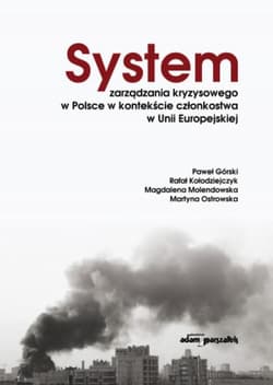 System zarządzania kryzysowego w Polsce w kontekście członkostwa w Unii Europejskiej - Górski Paweł, Kołodziejczyk Rafał, Molendowska Magdalena
