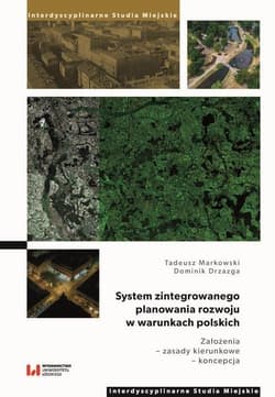 System zintegrowanego planowania rozwoju w warunkach polskich Założenia – zasady kierunkowe – koncepcja - Tadeusz Markowski, Dominik Drzazga