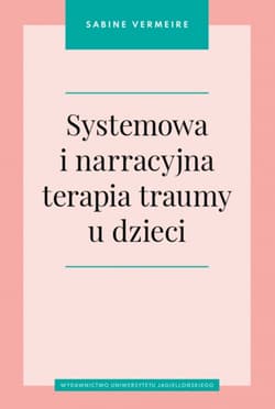 Systemowa i narracyjna terapia traumy u dzieci - Sabine Vermeire