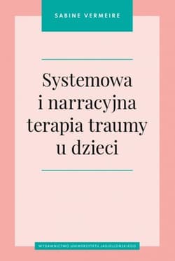 Systemowa i narracyjna terapia traumy u dzieci - Sabine Vermeire
