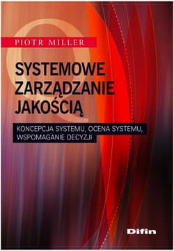 Systemowe zarządzanie jakością Koncepcja systemu, ocena systemu, wspomaganie decyzji - Piotr Miller