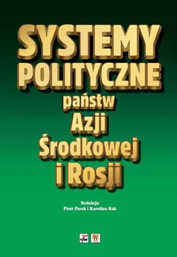 Systemy polityczne państw Azji Środkowej i Rosji - Opracowanie Zbiorowe