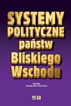 Systemy polityczne państw Bliskiego Wschodu - Opracowanie Zbiorowe