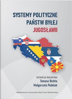 Systemy polityczne państw byłej Jugosławii - red. Tomasz Bichta, Małgorzata Podolak