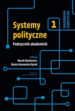 Systemy polityczne Podręcznik akademicki Tom 1  Zagadnienia teoretyczne - Kosowska-Gąstoł Beata