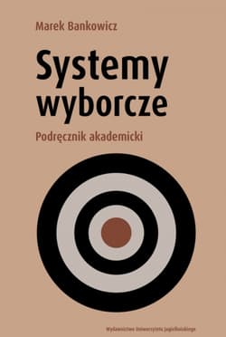 Systemy wyborcze. Podręcznik akademicki - Bankowicz Marek