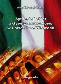 Sytuacja kobiet aktywnych zawodowo w Polsce i we Włoszech - Anna Odrowąż-Coates