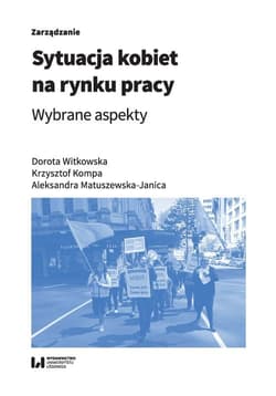 Sytuacja kobiet na rynku pracy Wybrane aspekty - Kompa Krzysztof, Matuszewska-Janica Aleksandra