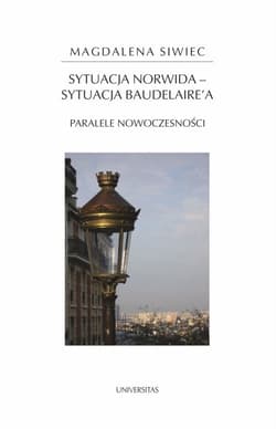 Sytuacja Norwida - sytuacja Baudelaire'a Paralele nowoczesności